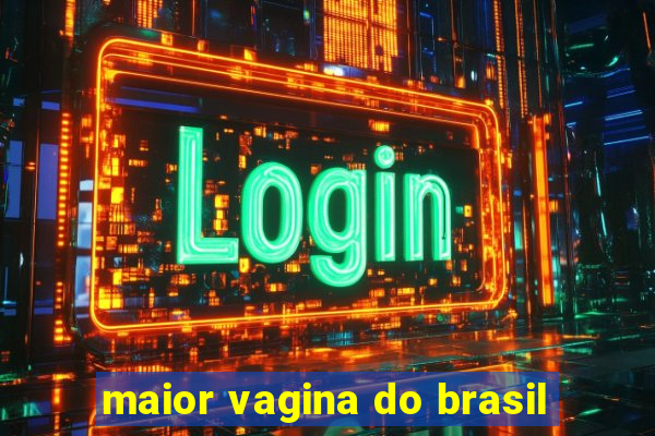 maior vagina do brasil