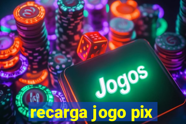 recarga jogo pix