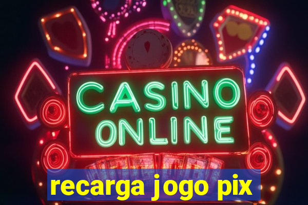 recarga jogo pix