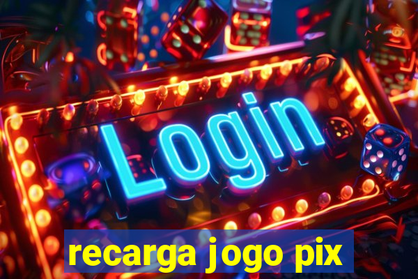 recarga jogo pix