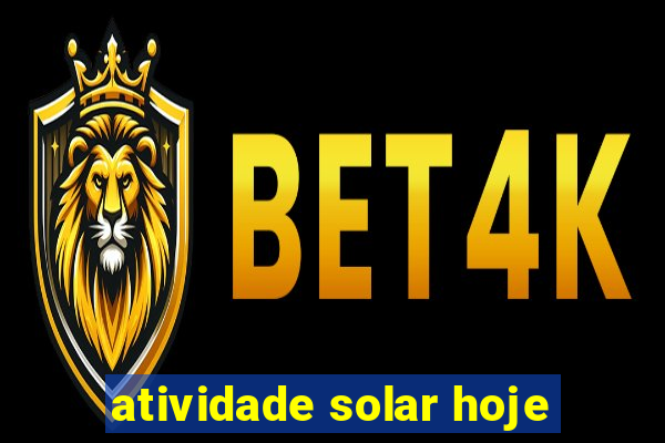 atividade solar hoje