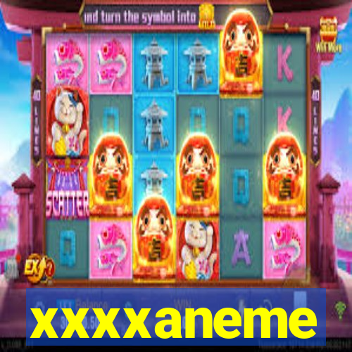 xxxxaneme