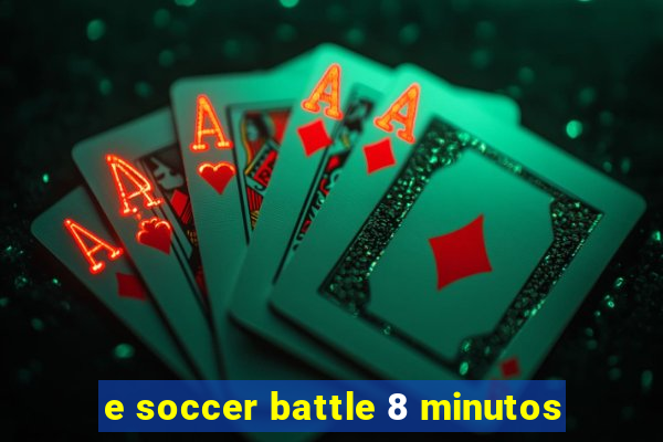 e soccer battle 8 minutos