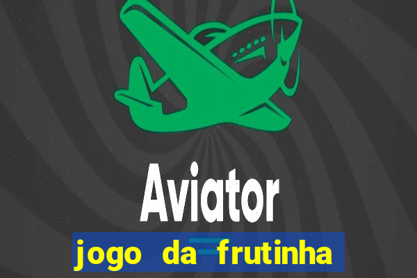 jogo da frutinha para ganhar dinheiro