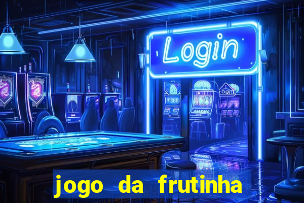 jogo da frutinha para ganhar dinheiro