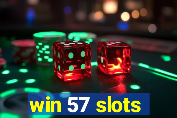 win 57 slots