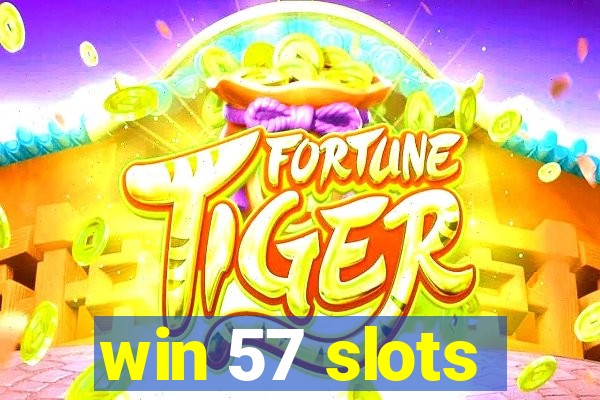 win 57 slots