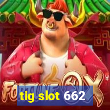 tig slot 662