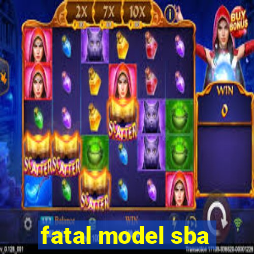 fatal model sba