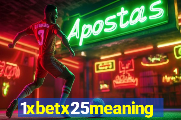 1xbetx25meaning