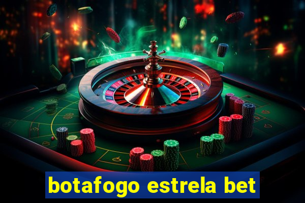 botafogo estrela bet