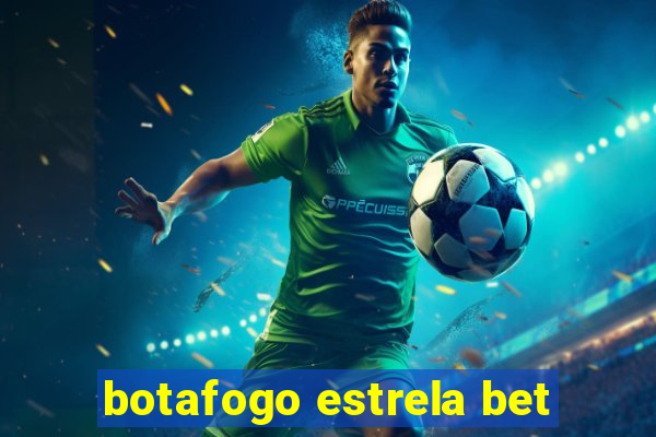 botafogo estrela bet