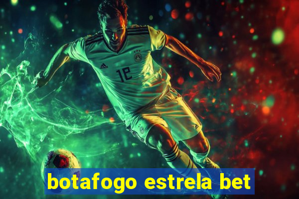 botafogo estrela bet