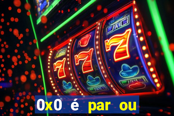 0x0 é par ou ímpar bet365