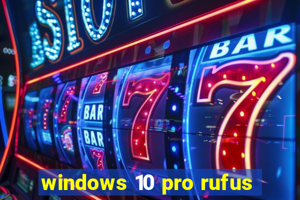 windows 10 pro rufus