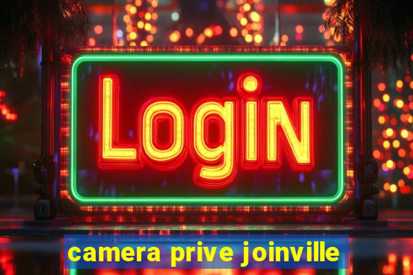 camera prive joinville