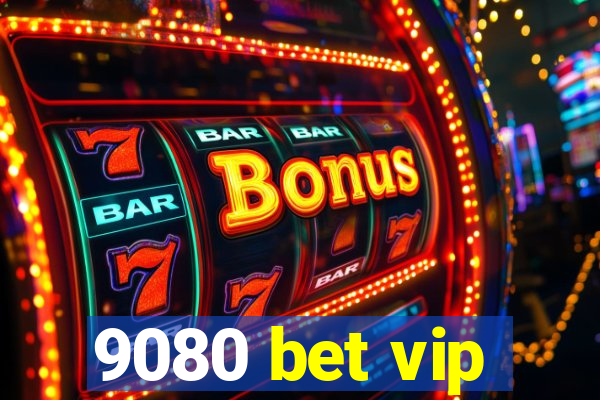 9080 bet vip