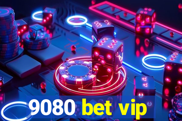 9080 bet vip