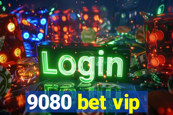 9080 bet vip