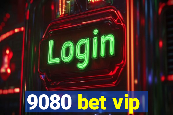 9080 bet vip