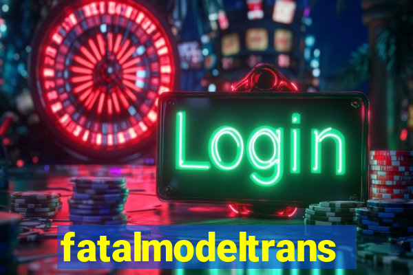 fatalmodeltrans