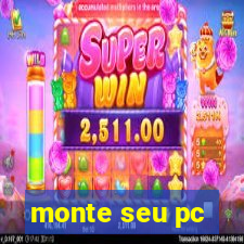 monte seu pc