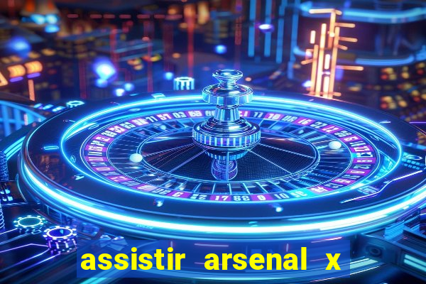 assistir arsenal x barcelona ao vivo hd