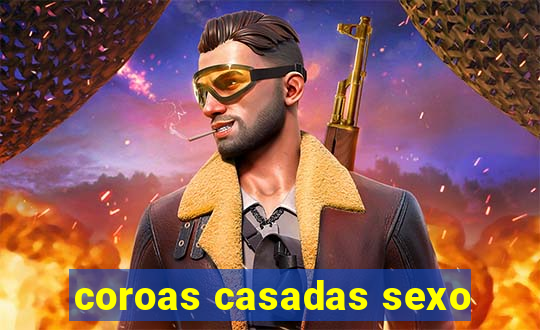 coroas casadas sexo