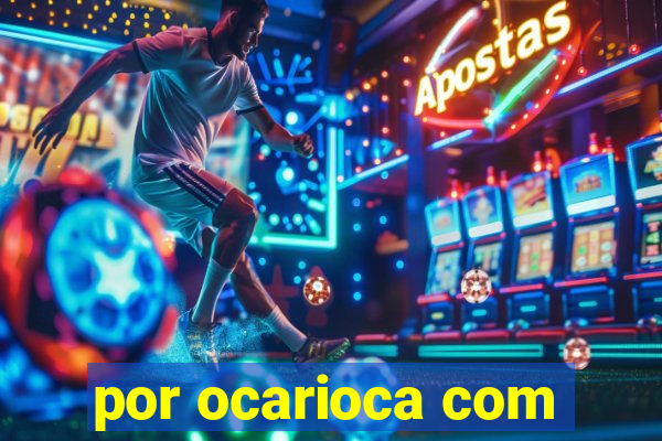 por ocarioca com