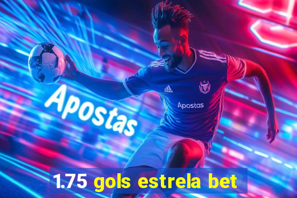 1.75 gols estrela bet