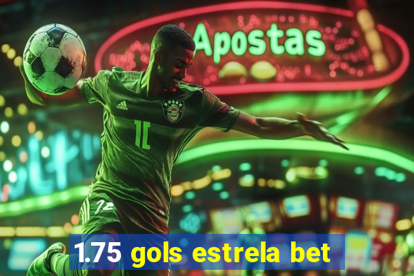 1.75 gols estrela bet