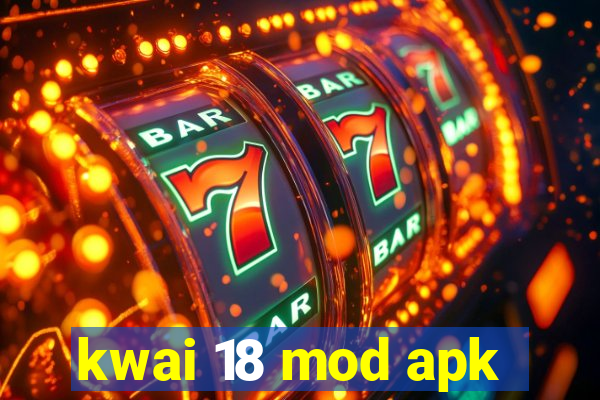 kwai 18 mod apk