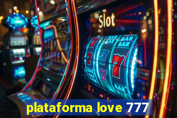 plataforma love 777