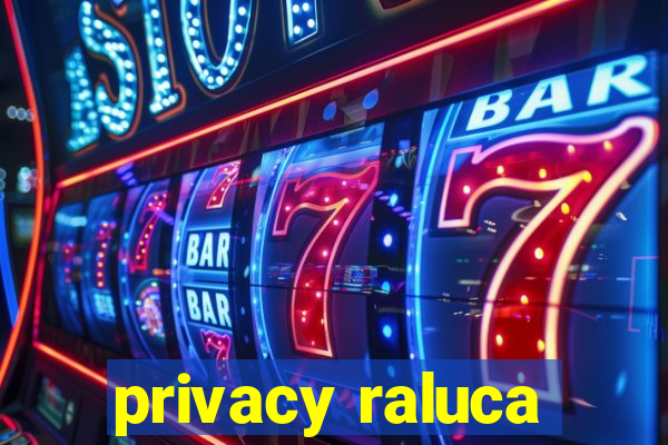 privacy raluca