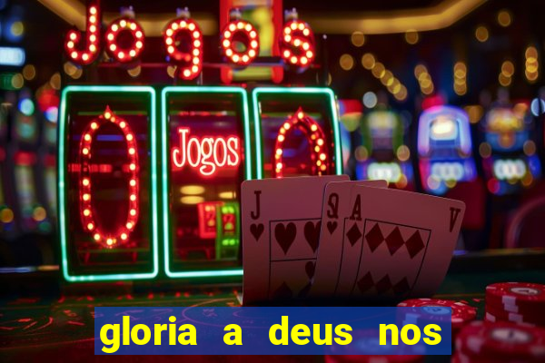 gloria a deus nos altos ceus letra