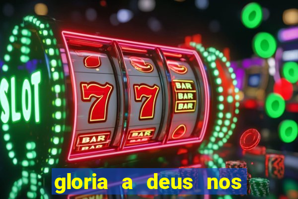 gloria a deus nos altos ceus letra