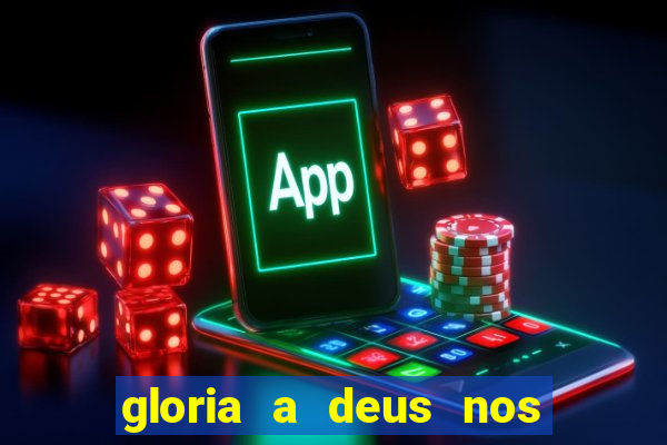 gloria a deus nos altos ceus letra