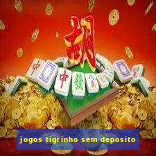 jogos tigrinho sem deposito