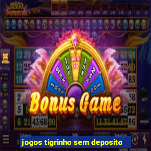 jogos tigrinho sem deposito