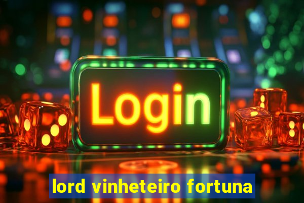 lord vinheteiro fortuna