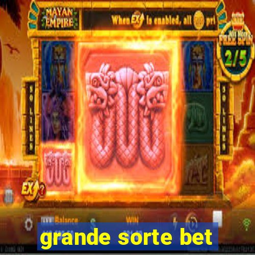 grande sorte bet