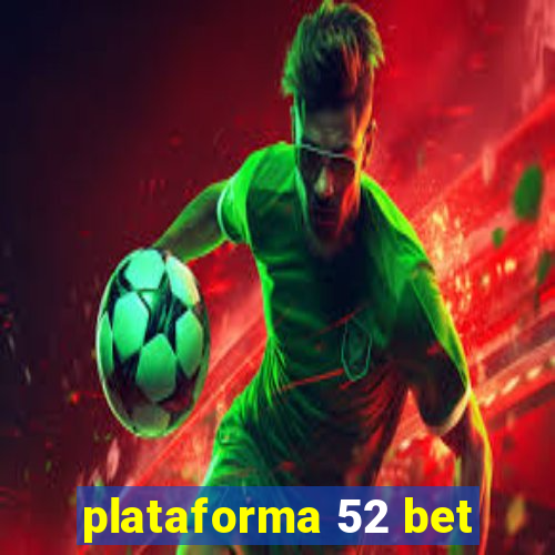 plataforma 52 bet