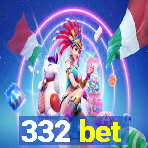 332 bet