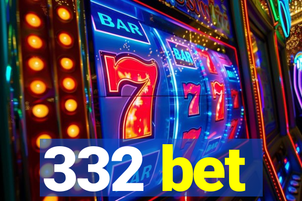 332 bet