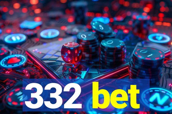 332 bet