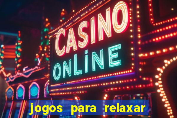 jogos para relaxar a mente