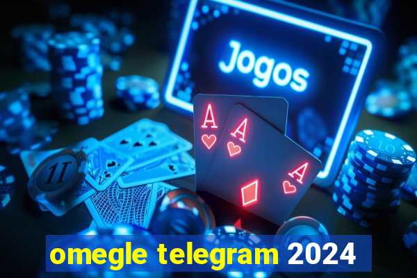 omegle telegram 2024