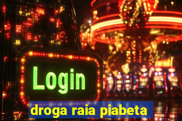 droga raia piabeta