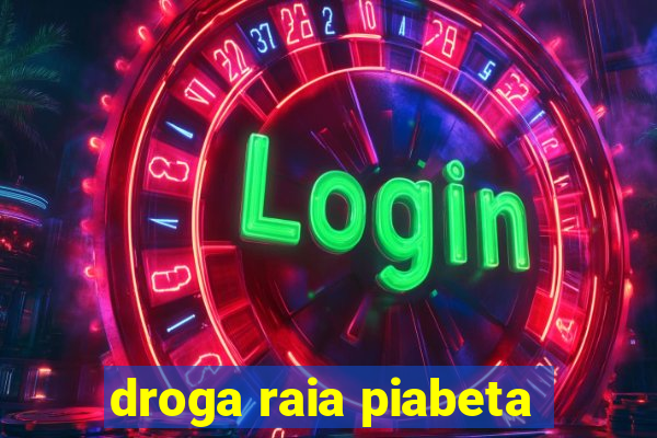 droga raia piabeta