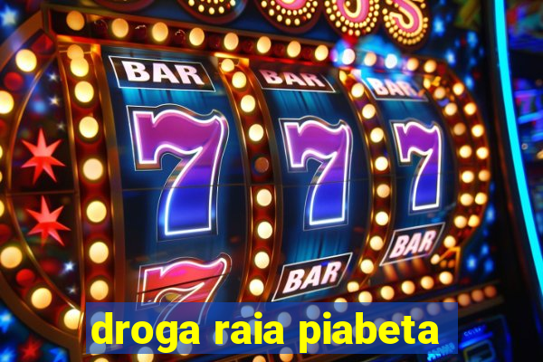 droga raia piabeta